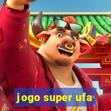 jogo super ufa